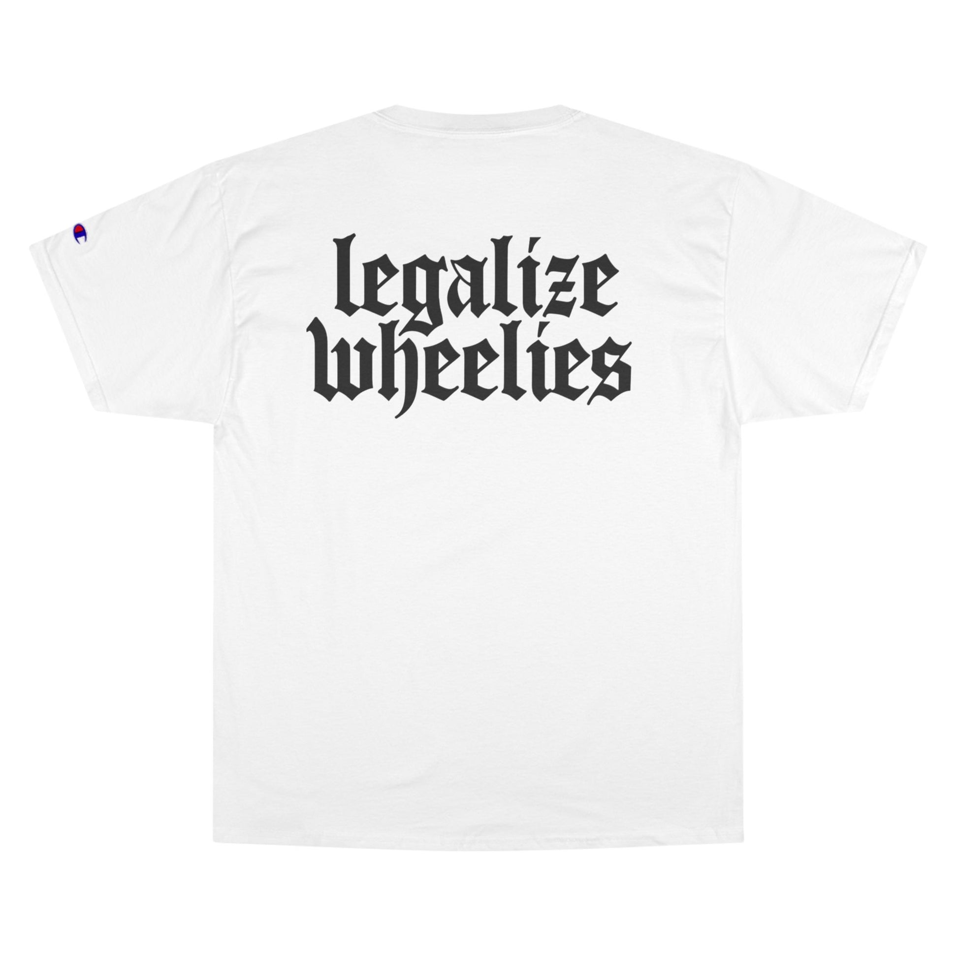 Champion - Legalize Wheelies and Bike Life T-shirt - DrippinGlass T-shirt Co 